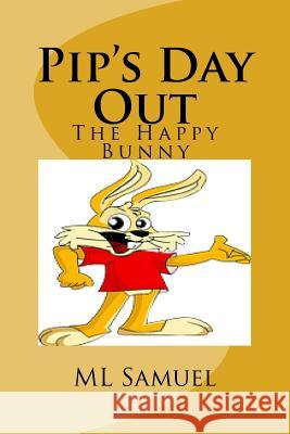 Pip's Day Out: The Happy Bunny Maxine Samuel 9781539170853 Createspace Independent Publishing Platform - książka