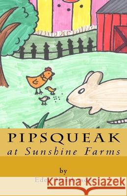 Pipsqueak at Sunshine Farms Eden Henderson 9781975656577 Createspace Independent Publishing Platform - książka