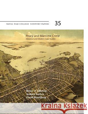 Piracy and Maritime Crime: Historical and Modern Case Studies (Naval War College Press Newport Papers, Number 35) Elleman, Bruce A. 9781780396668 WWW.Militarybookshop.Co.UK - książka