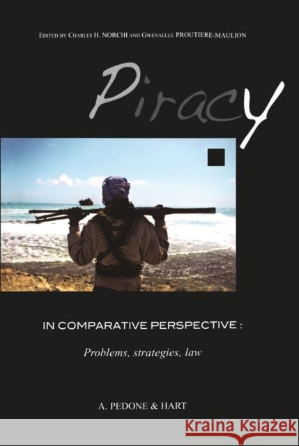 Piracy in Comparative Perspective: Problems, Strategies, Law Norchi, Charles H. 9781849464420 Editions Pedone / Hart - książka