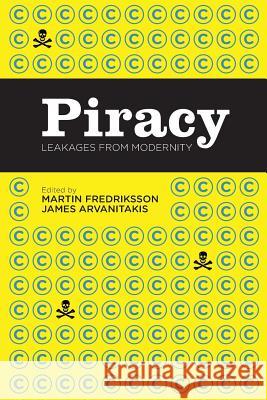 Piracy: Leakages from Modernity Martin Fredriksson James Arvanitakis 9781936117598 Litwin Books - książka