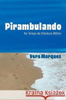 Pirambulando No Tempo Da Ditadura Militar Marques Vera 9786587212432 Clube de Autores - książka