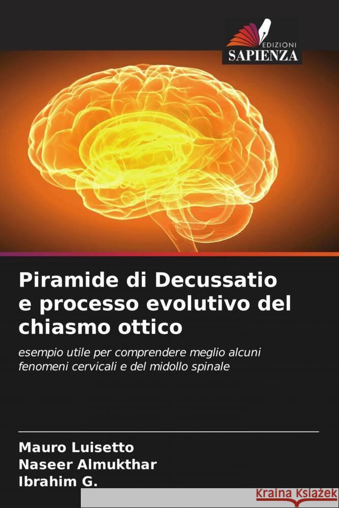 Piramide di Decussatio e processo evolutivo del chiasmo ottico Luisetto, Mauro, Almukthar, Naseer, G., Ibrahim 9786204617640 Edizioni Sapienza - książka