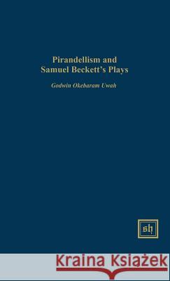 Pirandellism and Samuel Beckett's Plays Godwin Okebaram Uwah 9780916379551 Scripta Humanistica - książka