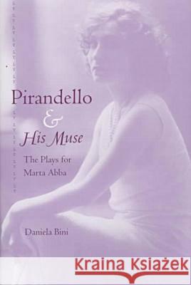 Pirandello and His Muse: The Plays for Marta AbbA Bini, Daniela 9780813015484 University Press of Florida - książka