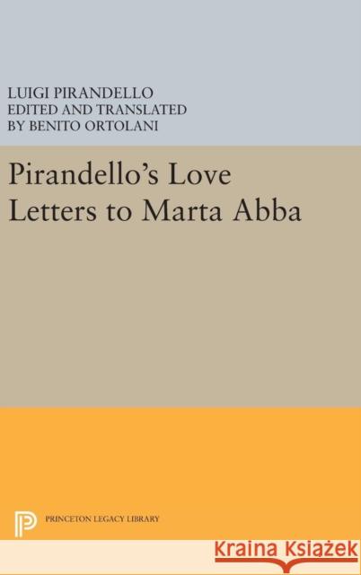 Pirandello's Love Letters to Marta Abba Pirandello, Luigi; Ortolani, Benito 9780691654584 John Wiley & Sons - książka