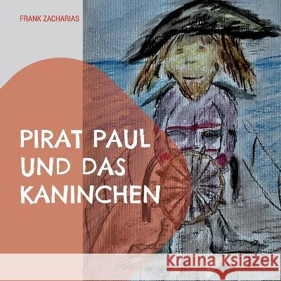 Pirat Paul und das Kaninchen Frank Zacharias 9783744840484 Bod - Books on Demand - książka