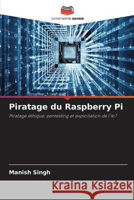 Piratage du Raspberry Pi Singh, Manish 9786209427046 Editions Notre Savoir - książka