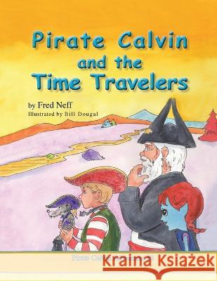 Pirate Calvin and the Time Travelers Fred Neff Bill Dougal  9781950323999 Leaning Rock Press LLC - książka