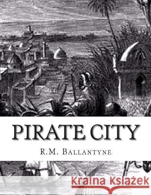 Pirate City Robert Michael Ballantyne 9781514818848 Createspace - książka