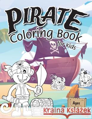 Pirate Coloring Book for Kids: (Ages 4-8) Discover Hours of Coloring Fun for Kids! (Easy Pirate Themed Coloring Book) Engage Activity Books 9781774762318 Engage Books (Activities) - książka