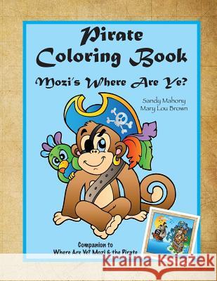 Pirate Coloring Book: Mozi's Where Are Ye? Sandy Mahony Mary Lou Brown 9781523708192 Createspace Independent Publishing Platform - książka