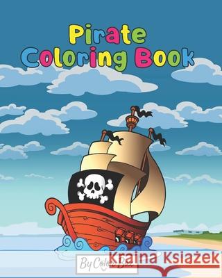 Pirate Coloring Book: Pirate theme coloring book for kids and toddlers, boys or girls, Ages 4-8, 8-12, Fun and Easy Beginner Friendly Colori Color Box 9781077061880 Independently Published - książka