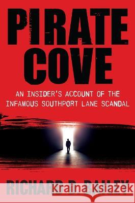 Pirate Cove: An Insider\'s Account of the Infamous Southport Lane Scandal Richard D. Bailey 9781610886123 Bancroft Press - książka