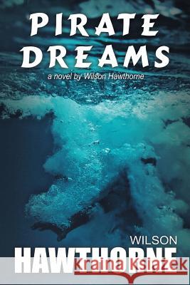 Pirate Dreams, a Novel by Wilson Hawthorne Rebecca Webster Wilson Hawthorne 9781977065889 Independently Published - książka