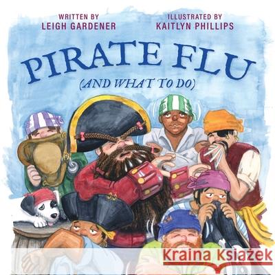 Pirate Flu (And What To Do) Leigh Gardener, Kaitlyn Phillips 9781646452460 Redemption Press - książka
