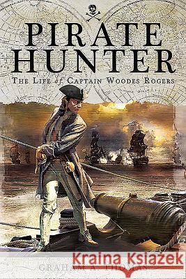 Pirate Hunter: The Life of Captain Woodes Rogers Graham A. Thomas 9781526760777 Pen and Sword Maritime - książka