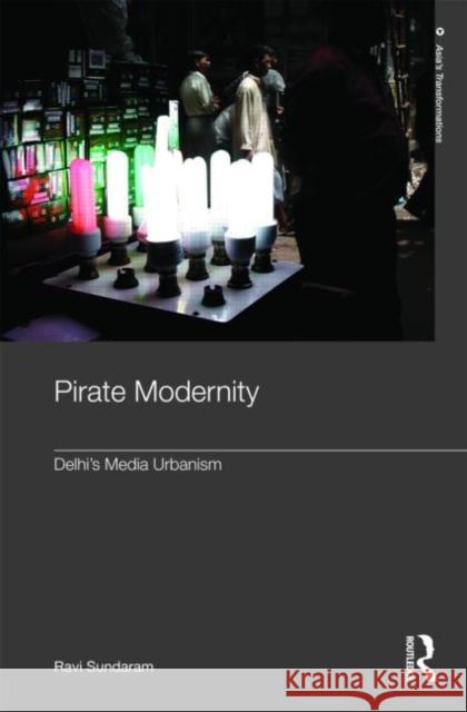 Pirate Modernity: Delhi's Media Urbanism Sundaram, Ravi 9780415409667 Taylor & Francis - książka