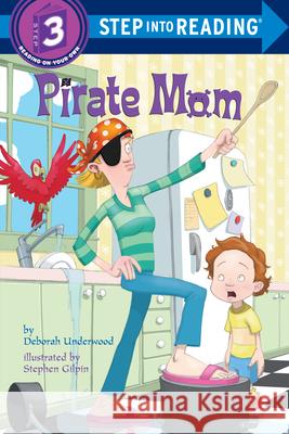Pirate Mom Deborah Underwood Stephen Gilpin 9780375833236 Random House Books for Young Readers - książka