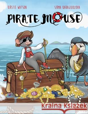 Pirate Mouse: A swashbuckling tale of adventure Kirstie Watson Sirma Karaguiozova 9781916254954 Telltale Tots - książka