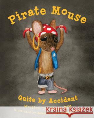 Pirate Mouse: Quite By Accident Mumby-Croft, James &. Lara 9781480046931 Createspace - książka