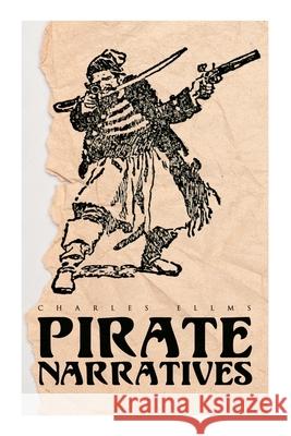 Pirate Narratives: The Pirates Own Book: Authentic Narratives of the Most Celebrated Sea Robbers Charles Ellms 9788027342013 e-artnow - książka