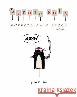 Pirate Pals: Puppets on a Stick Kristy Wu 9781463546793 Createspace - książka