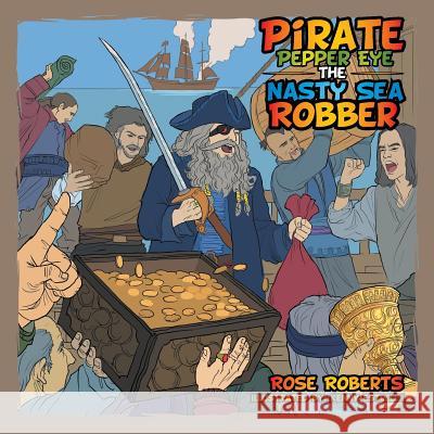 Pirate Pepper Eye the Nasty Sea Robber Rose Roberts 9781503571495 Xlibris Corporation - książka