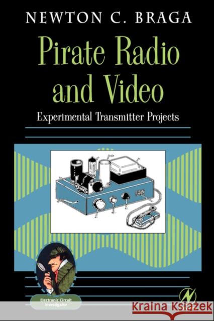 Pirate Radio and Video: Experimental Transmitter Projects Newton C. Braga 9780750673310 Elsevier Science & Technology - książka