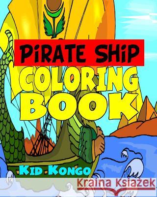 Pirate Ship Coloring Book Kid Kongo 9781532837555 Createspace Independent Publishing Platform - książka