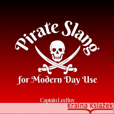 Pirate Slang for Modern Day Use Captain Leeroy 9798330306039 Pirate Slang Press - książka