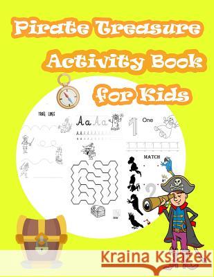 Pirate Treasure Activity Book For Kids: Kids Activities Book with Fun and Challenge in pirate theme: Trace Lines numbers and Letters, Coloring, Count Summer, Happy 9781717261649 Createspace Independent Publishing Platform - książka
