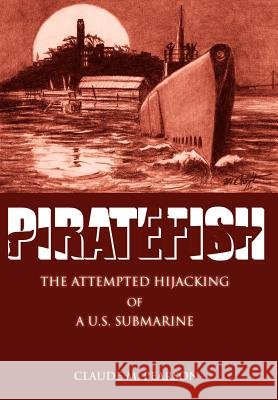 Piratefish: The Attempted Hijacking of A U.S. Submarine Pearson, Claude M. 9780595674183 iUniverse - książka