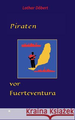 Piraten vor Fuerteventura Lothar Dobert 9783748235620 Tredition Gmbh - książka