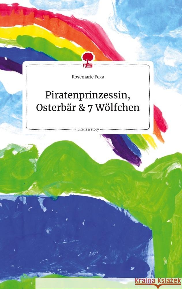 Piratenprinzessin, Osterbär und 7 Wölfchen. Life is a Story - story.one Pexa, Rosemarie 9783710824487 story.one publishing - książka