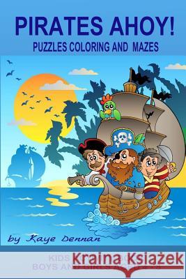 Pirates Ahoy! Kids Activity Book: Puzzles Coloring and Mazes Kaye Dennan 9781511809979 Createspace - książka