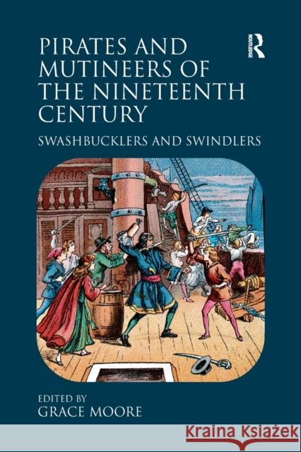 Pirates and Mutineers of the Nineteenth Century: Swashbucklers and Swindlers Grace Moore 9781138251878 Routledge - książka