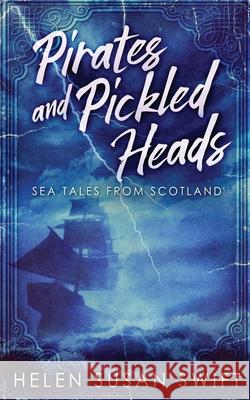 Pirates And Pickled Heads: Sea Tales From Scotland Helen Susan Swift 9784867450673 Next Chapter - książka