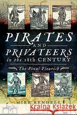 Pirates and Privateers in the 18th Century: The Final Flourish Mike Rendell 9781526731654 Pen and Sword History - książka