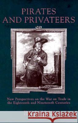 Pirates and Privateers: New Perspectives on the War on Trade in the Eighteenth and Nineteenth Centuries Professor David J. Starkey (Department of History, University of Hull (United Kingdom)), E.S. Van Eyck Heslinga, J. A. d 9780859894814 Liverpool University Press - książka