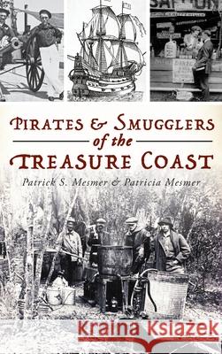 Pirates and Smugglers of the Treasure Coast Patrick S. Mesmer Patricia Mesmer 9781540240958 History Press Library Editions - książka