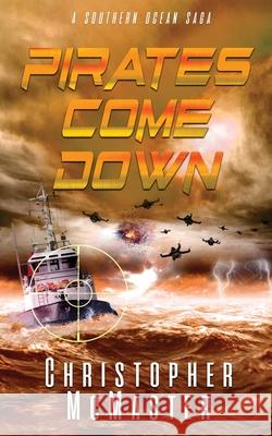 Pirates Come Down: A Southern Ocean Saga Christopher McMaster 9781991160171 Southern Skies Publications - książka