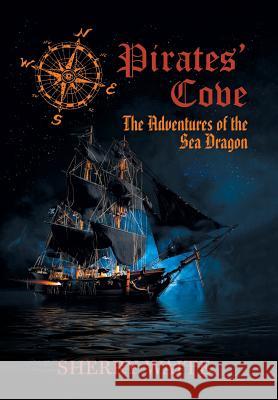Pirates' Cove: The Adventures of the Sea Dragon Sherry Waite 9781532042249 iUniverse - książka