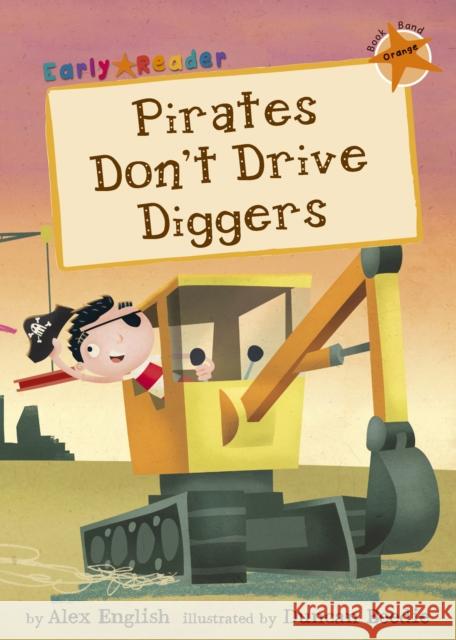 Pirates Don't Drive Diggers: (Orange Early Reader) Alex English 9781848861954 Maverick Arts Publishing - książka