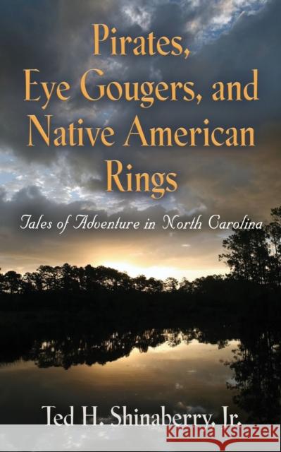 Pirates, Eye Gougers, and Native American Rings Jr. Ted H. Shinaberry 9781634924214 Booklocker.com - książka