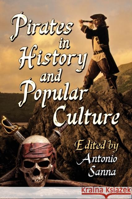 Pirates in History and Popular Culture Antonio Sanna 9781476673776 McFarland & Company - książka
