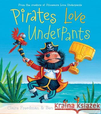 Pirates Love Underpants Claire Freedman Ben Cort 9781442485129 Aladdin Paperbacks - książka