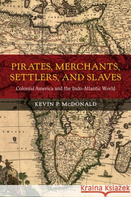 Pirates, Merchants, Settlers, and Slaves: Colonial America and the Indo-Atlantic Worldvolume 21 McDonald, Kevin P. 9780520282902 John Wiley & Sons - książka