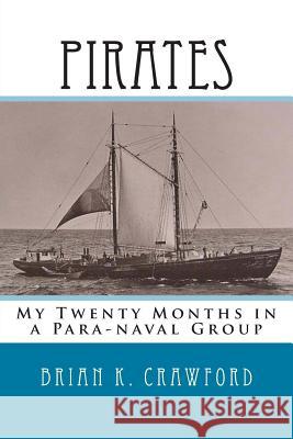 Pirates: My Twenty Months in a Para-naval Group Brian K Crawford 9781460961018 Createspace Independent Publishing Platform - książka