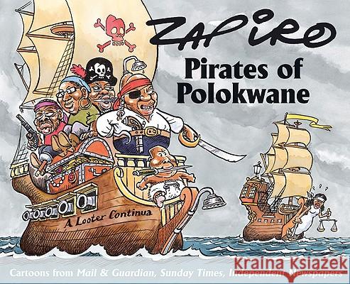 Pirates of Polokwane: Cartoons from Mail & Guardian, Sunday Times, and Independent Newspapers Jonathan Shapiro 9781770095984 Jacana Media - książka